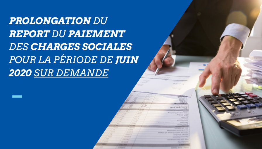 Prolongation du report du paiement des charges sociales pour la période de juin 2020 sur demande 